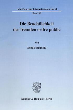Brüning |  Die Beachtlichkeit des fremden ordre public. | eBook | Sack Fachmedien