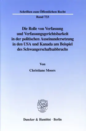 Moors |  Die Rolle von Verfassung und Verfassungsgerichtsbarkeit in der politischen Auseinandersetzung in den USA und Kanada am Beispiel des Schwangerschaftsabbruchs. | eBook | Sack Fachmedien