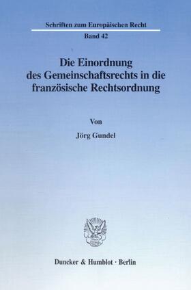 Gundel |  Die Einordnung des Gemeinschaftsrechts in die französische Rechtsordnung. | eBook | Sack Fachmedien