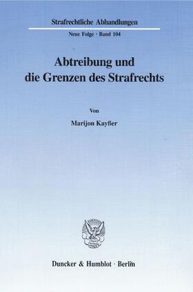 Kayßer |  Abtreibung und die Grenzen des Strafrechts. | eBook | Sack Fachmedien