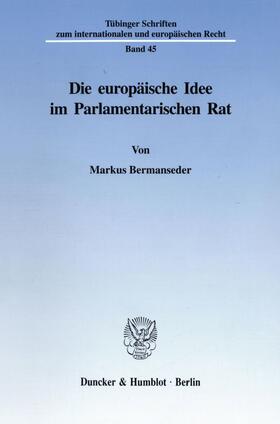 Bermanseder | Die europäische Idee im Parlamentarischen Rat. | E-Book | sack.de