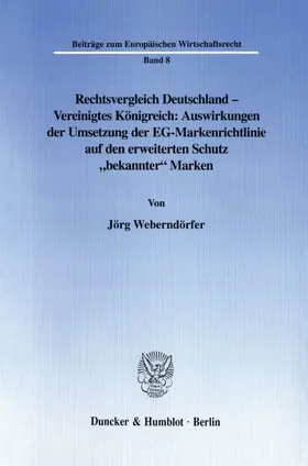 Weberndörfer |  Rechtsvergleich Deutschland - Vereinigtes Königreich: Auswirkungen der Umsetzung der EG-Markenrichtlinie auf den erweiterten Schutz "bekannter" Marken. | eBook | Sack Fachmedien