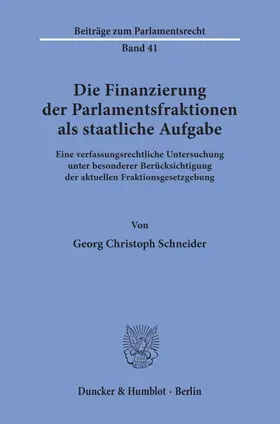 Schneider |  Die Finanzierung der Parlamentsfraktionen als staatliche Aufgabe. | eBook | Sack Fachmedien