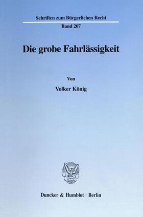 König |  Die grobe Fahrlässigkeit. | eBook | Sack Fachmedien