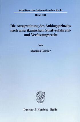 Geisler |  Die Ausgestaltung des Anklageprinzips nach amerikanischem Strafverfahrens- und Verfassungsrecht. | eBook | Sack Fachmedien