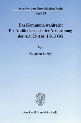 Barley |  Das Kommunalwahlrecht für Ausländer nach der Neuordnung des Art. 28 Abs. 1 S. 3 GG. | eBook | Sack Fachmedien