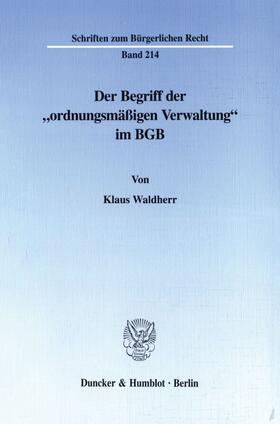 Waldherr |  Der Begriff der "ordnungsmäßigen Verwaltung" im BGB. | eBook | Sack Fachmedien