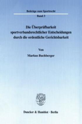 Buchberger |  Die Überprüfbarkeit sportverbandsrechtlicher Entscheidungen durch die ordentliche Gerichtsbarkeit. | eBook | Sack Fachmedien