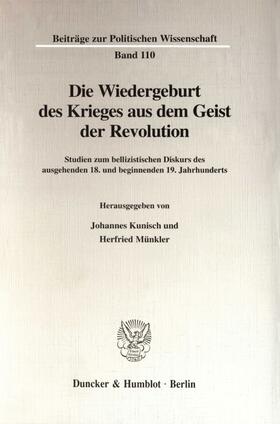 Kunisch / Münkler |  Die Wiedergeburt des Krieges aus dem Geist der Revolution. | eBook | Sack Fachmedien