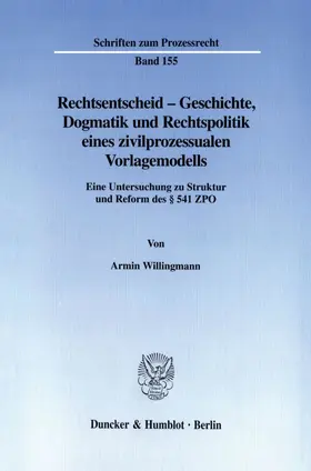 Willingmann | Rechtsentscheid - Geschichte, Dogmatik und Rechtspolitik eines zivilprozessualen Vorlagemodells. | E-Book | sack.de