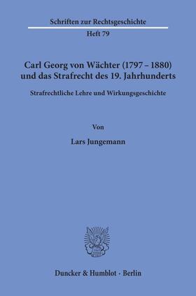 Jungemann | Carl Georg von Wächter (1797–1880) und das Strafrecht des 19. Jahrhunderts. | E-Book | sack.de