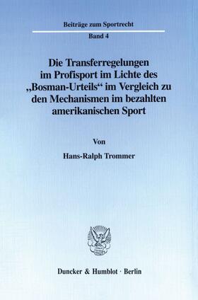 Trommer | Die Transferregelungen im Profisport im Lichte des "Bosman-Urteils" im Vergleich zu den Mechanismen im bezahlten amerikanischen Sport. | E-Book | sack.de