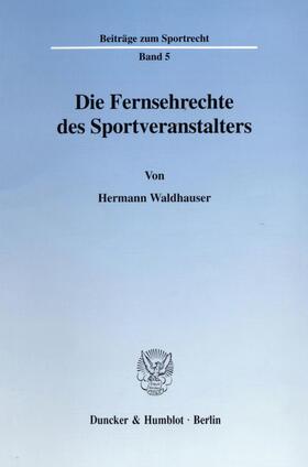 Waldhauser |  Die Fernsehrechte des Sportveranstalters. | eBook | Sack Fachmedien