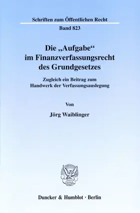 Waiblinger |  Die "Aufgabe" im Finanzverfassungsrecht des Grundgesetzes. | eBook | Sack Fachmedien