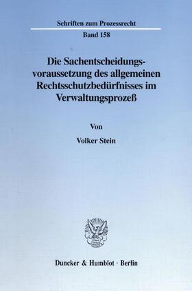 Stein |  Die Sachentscheidungsvoraussetzung des allgemeinen Rechtsschutzbedürfnisses im Verwaltungsprozeß. | eBook | Sack Fachmedien