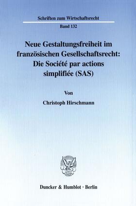 Hirschmann |  Neue Gestaltungsfreiheit im französischen Gesellschaftsrecht: Die Société par actions simplifiée (SAS). | eBook | Sack Fachmedien