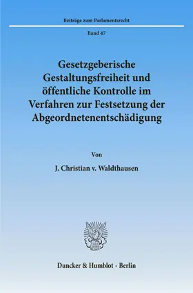 Waldthausen |  Gesetzgeberische Gestaltungsfreiheit und öffentliche Kontrolle im Verfahren zur Festsetzung der Abgeordnetenentschädigung. | eBook | Sack Fachmedien