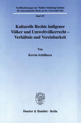 Schillhorn | Kulturelle Rechte indigener Völker und Umweltvölkerrecht - Verhältnis und Vereinbarkeit. | E-Book | sack.de