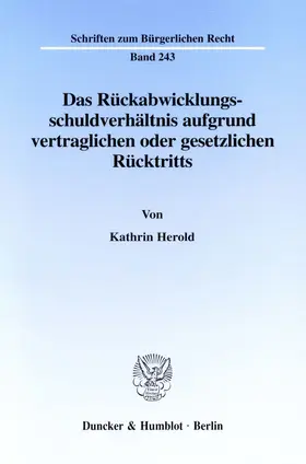 Herold |  Das Rückabwicklungsschuldverhältnis aufgrund vertraglichen oder gesetzlichen Rücktritts. | eBook | Sack Fachmedien