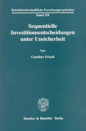 Friedl |  Sequentielle Investitionsentscheidungen unter Unsicherheit | eBook | Sack Fachmedien