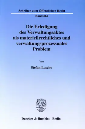 Lascho |  Die Erledigung des Verwaltungsaktes als materiellrechtliches und verwaltungsprozessuales Problem. | eBook | Sack Fachmedien