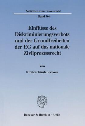 Tönsfeuerborn |  Einflüsse des Diskriminierungsverbots und der Grundfreiheiten der EG auf das nationale Zivilprozessrecht. | eBook | Sack Fachmedien