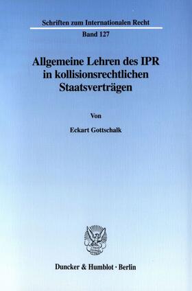 Gottschalk |  Allgemeine Lehren des IPR in kollisionsrechtlichen Staatsverträgen. | eBook | Sack Fachmedien