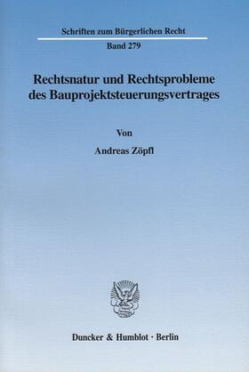 Zöpfl |  Rechtsnatur und Rechtsprobleme des Bauprojektsteuerungsvertrages. | eBook | Sack Fachmedien