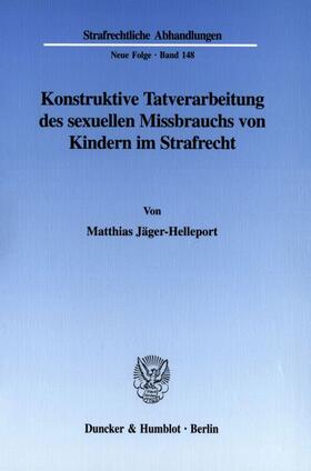 Jäger-Helleport |  Konstruktive Tatverarbeitung des sexuellen Missbrauchs von Kindern im Strafrecht. | eBook | Sack Fachmedien