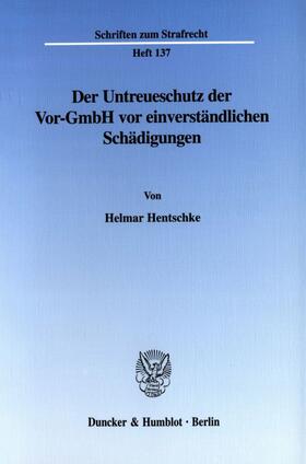 Hentschke |  Der Untreueschutz der Vor-GmbH vor einverständlichen Schädigungen. | eBook | Sack Fachmedien