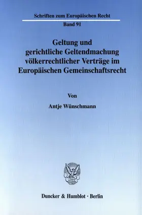 Wünschmann |  Geltung und gerichtliche Geltendmachung völkerrechtlicher Verträge im Europäischen Gemeinschaftsrecht. | eBook | Sack Fachmedien