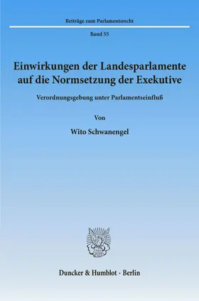 Schwanengel |  Einwirkungen der Landesparlamente auf die Normsetzung der Exekutive. | eBook | Sack Fachmedien