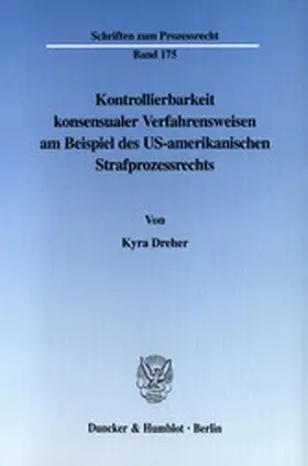 Dreher |  Kontrollierbarkeit konsensualer Verfahrensweisen am Beispiel des US-amerikanischen Strafprozessrechts. | eBook | Sack Fachmedien