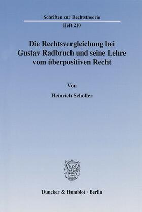 Scholler |  Die Rechtsvergleichung bei Gustav Radbruch und seine Lehre vom überpositiven Recht. | eBook | Sack Fachmedien