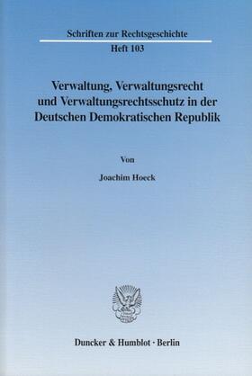 Hoeck |  Verwaltung, Verwaltungsrecht und Verwaltungsrechtsschutz in der Deutschen Demokratischen Republik. | eBook | Sack Fachmedien