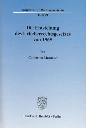 Maracke |  Die Entstehung des Urheberrechtsgesetzes von 1965. | eBook | Sack Fachmedien