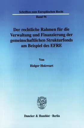 Holzwart |  Der rechtliche Rahmen für die Verwaltung und Finanzierung der gemeinschaftlichen Strukturfonds am Beispiel des EFRE. | eBook | Sack Fachmedien