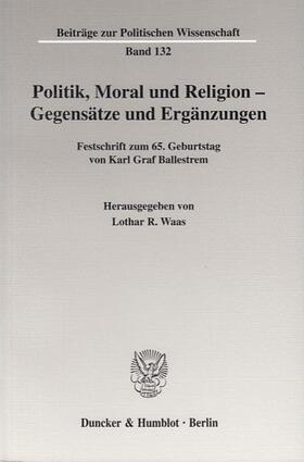 Waas |  Politik, Moral und Religion - Gegensätze und Ergänzungen. | eBook | Sack Fachmedien