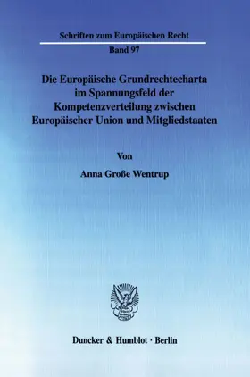 Große Wentrup |  Die Europäische Grundrechtecharta im Spannungsfeld der Kompetenzverteilung zwischen Europäischer Union und Mitgliedstaaten. | eBook | Sack Fachmedien