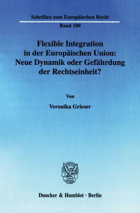 Grieser |  Flexible Integration in der Europäischen Union: Neue Dynamik oder Gefährdung der Rechtseinheit? | eBook | Sack Fachmedien