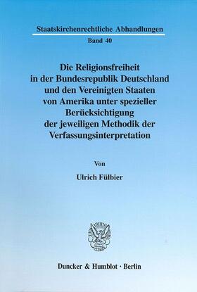 Fülbier |  Die Religionsfreiheit in der Bundesrepublik Deutschland und den Vereinigten Staaten von Amerika unter spezieller Berücksichtigung der jeweiligen Methodik der Verfassungsinterpretation. | eBook | Sack Fachmedien