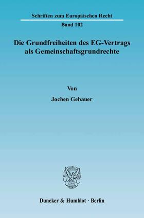 Gebauer | Die Grundfreiheiten des EG-Vertrags als Gemeinschaftsgrundrechte | E-Book | sack.de