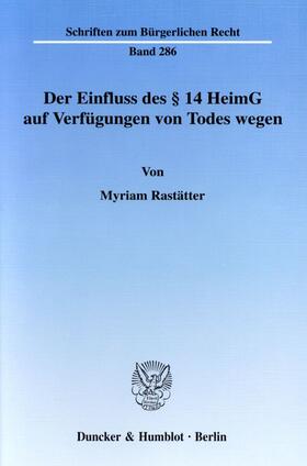 Rastätter |  Der Einfluss des § 14 HeimG auf Verfügungen von Todes wegen. | eBook | Sack Fachmedien