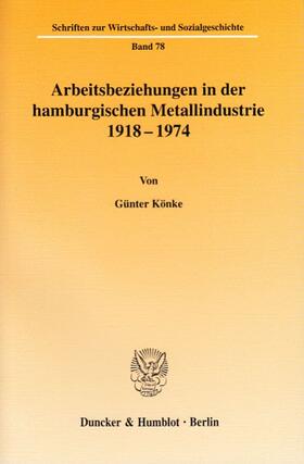 Könke |  Arbeitsbeziehungen in der hamburgischen Metallindustrie 1918 - 1974. | eBook | Sack Fachmedien