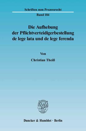 Theiß |  Die Aufhebung der Pflichtverteidigerbestellung de lege lata und de lege ferenda | eBook | Sack Fachmedien