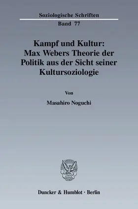 Noguchi |  Kampf und Kultur: Max Webers Theorie der Politik aus der Sicht seiner Kultursoziologie | eBook | Sack Fachmedien