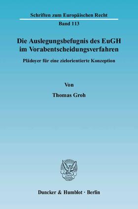 Groh |  Die Auslegungsbefugnis des EuGH im Vorabentscheidungsverfahren | eBook | Sack Fachmedien