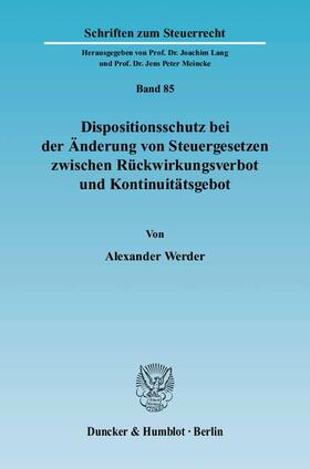 Werder |  Dispositionsschutz bei der Änderung von Steuergesetzen zwischen Rückwirkungsverbot und Kontinuitätsgebot | eBook | Sack Fachmedien