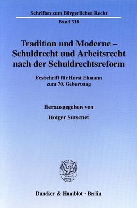 Sutschet |  Tradition und Moderne - Schuldrecht und Arbeitsrecht nach der Schuldrechtsreform | eBook | Sack Fachmedien