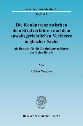 Wagner |  Die Konkurrenz zwischen dem Strafverfahren und dem anwaltsgerichtlichen Verfahren in gleicher Sache | eBook | Sack Fachmedien
